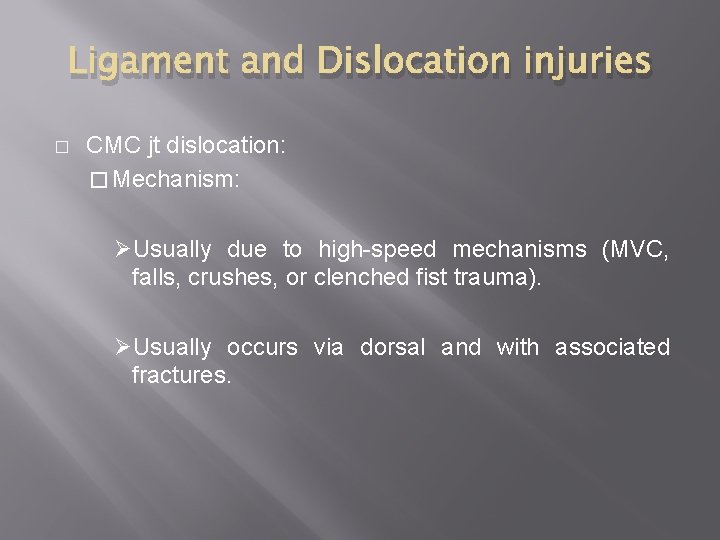 Ligament and Dislocation injuries � CMC jt dislocation: � Mechanism: ØUsually due to high-speed