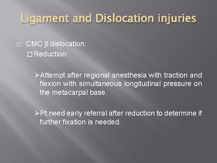 Ligament and Dislocation injuries � CMC jt dislocation: � Reduction: ØAttempt after regional anesthesia