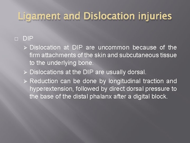 Ligament and Dislocation injuries � DIP Ø Dislocation at DIP are uncommon because of