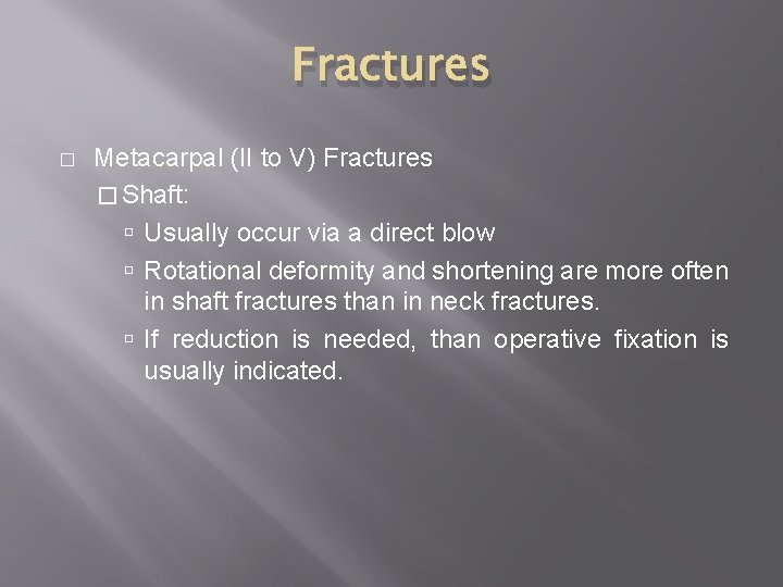 Fractures � Metacarpal (II to V) Fractures � Shaft: Usually occur via a direct