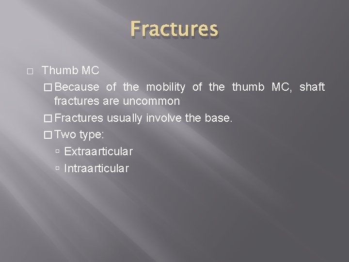 Fractures � Thumb MC � Because of the mobility of the thumb MC, shaft