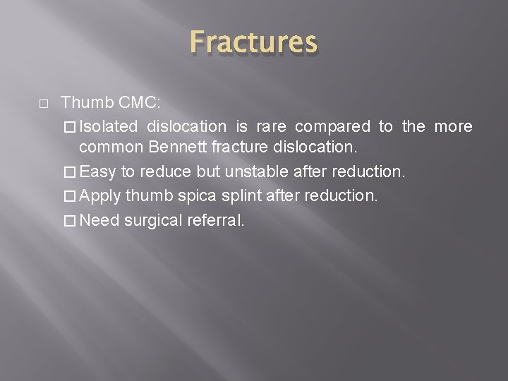 Fractures � Thumb CMC: � Isolated dislocation is rare compared to the more common