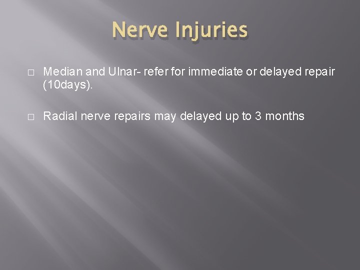 Nerve Injuries � Median and Ulnar- refer for immediate or delayed repair (10 days).