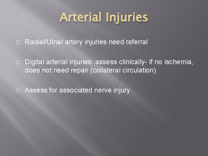 Arterial Injuries � Radial/Ulnar artery injuries need referral � Digital arterial injuries: assess clinically-