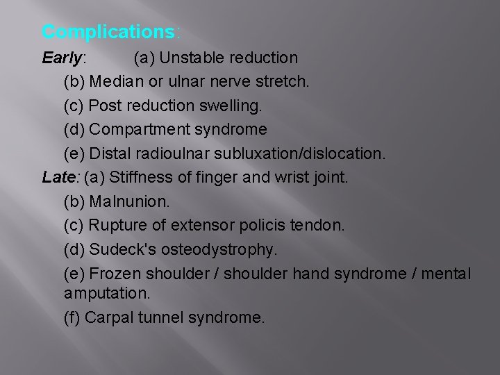 Complications: Early: (a) Unstable reduction (b) Median or ulnar nerve stretch. (c) Post reduction
