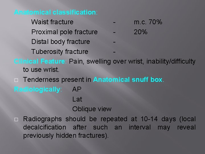 Anatomical classification: Waist fracture m. c. 70% Proximal pole fracture 20% Distal body fracture