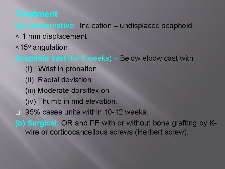 Treatment (a) Conservative: Indication – undisplaced scaphoid < 1 mm displacement <15 o angulation