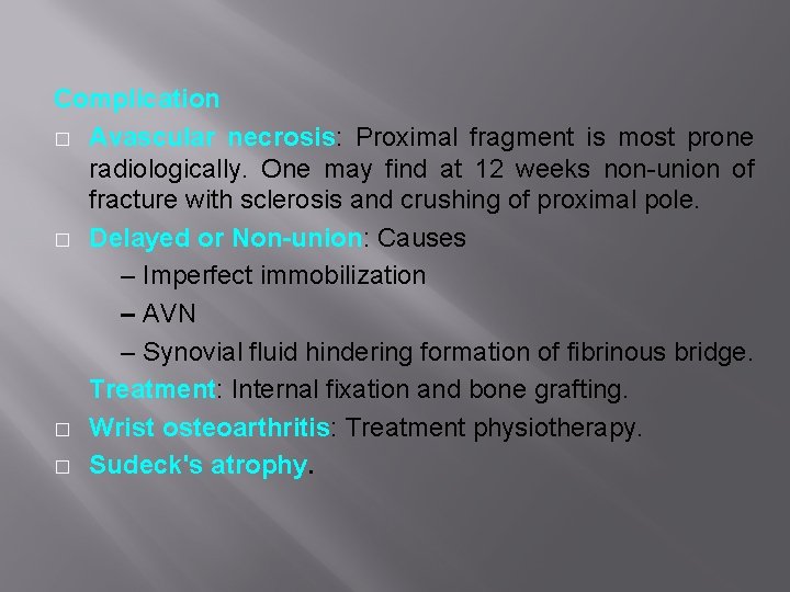 Complication � Avascular necrosis: Proximal fragment is most prone radiologically. One may find at