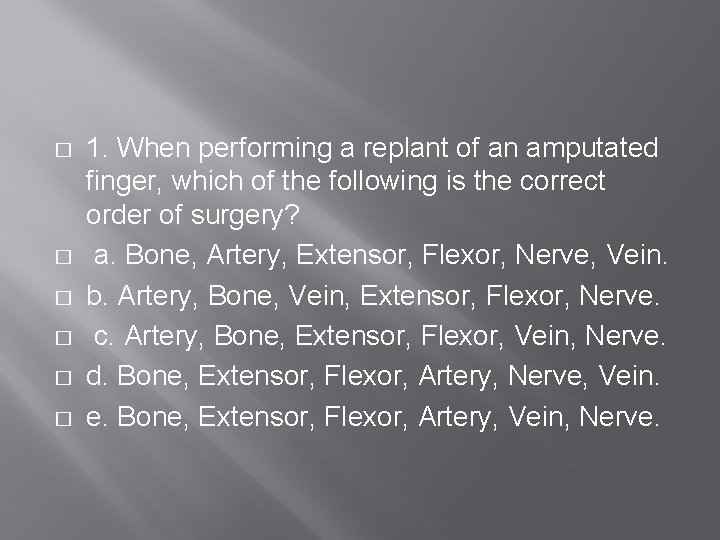 � � � 1. When performing a replant of an amputated finger, which of