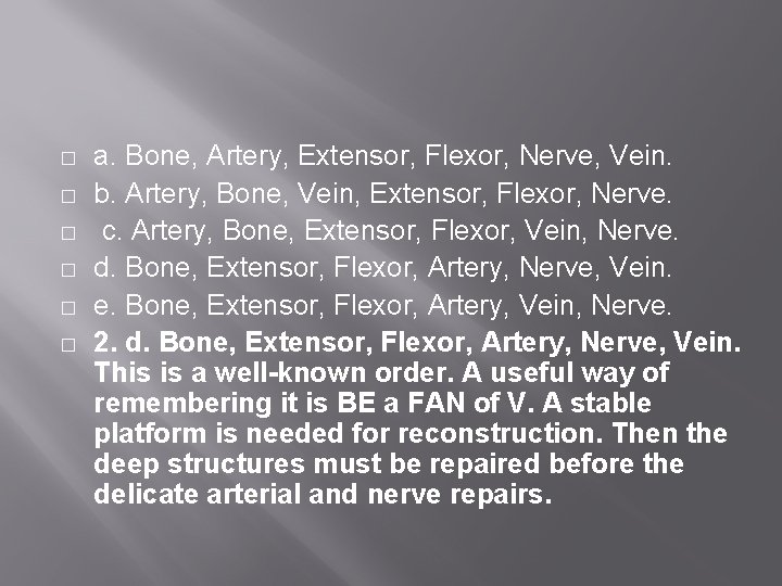 � � � a. Bone, Artery, Extensor, Flexor, Nerve, Vein. b. Artery, Bone, Vein,