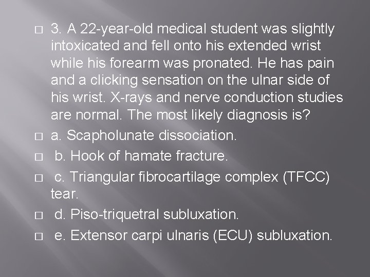 � � � 3. A 22 -year-old medical student was slightly intoxicated and fell