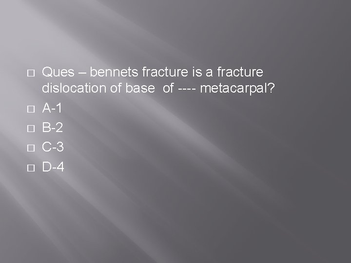 � � � Ques – bennets fracture is a fracture dislocation of base of