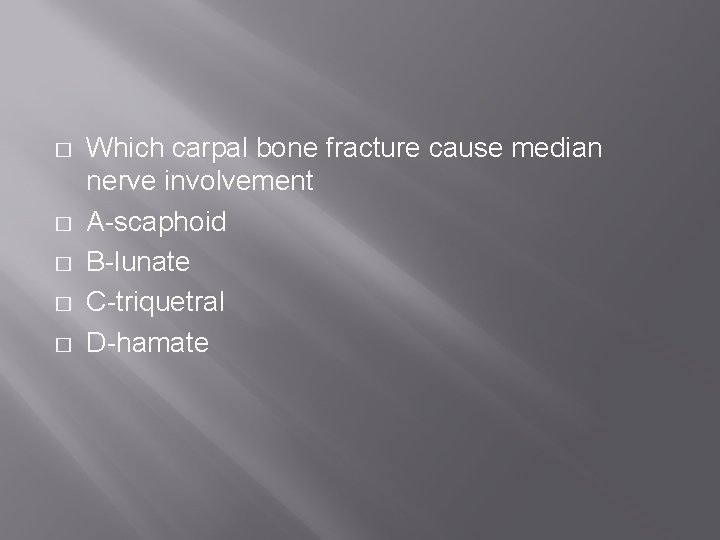 � � � Which carpal bone fracture cause median nerve involvement A-scaphoid B-lunate C-triquetral