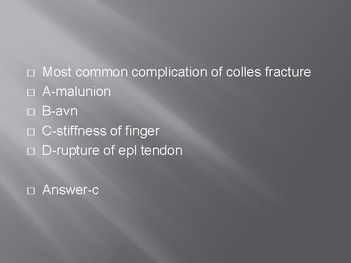 � Most common complication of colles fracture A-malunion B-avn C-stiffness of finger D-rupture of