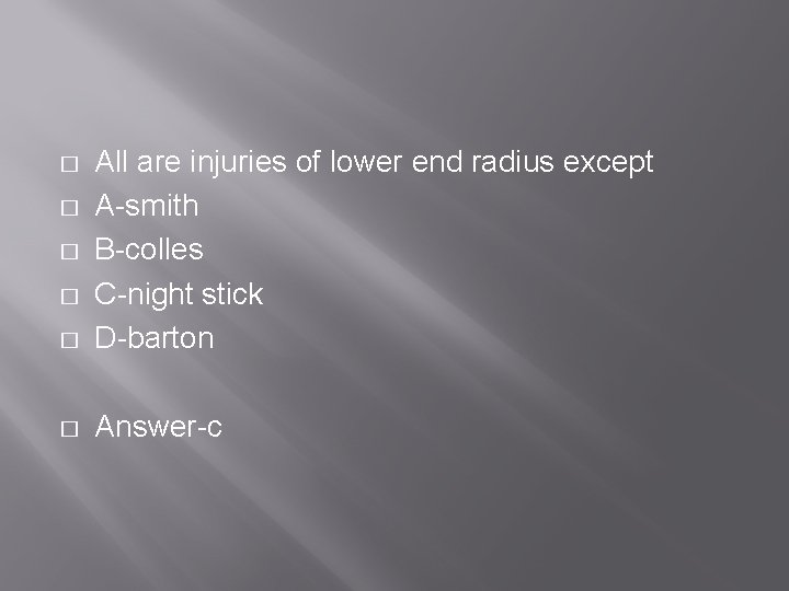 � All are injuries of lower end radius except A-smith B-colles C-night stick D-barton