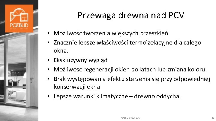 Przewaga drewna nad PCV • Możliwość tworzenia większych przeszkleń • Znacznie lepsze właściwości termoizolacyjne