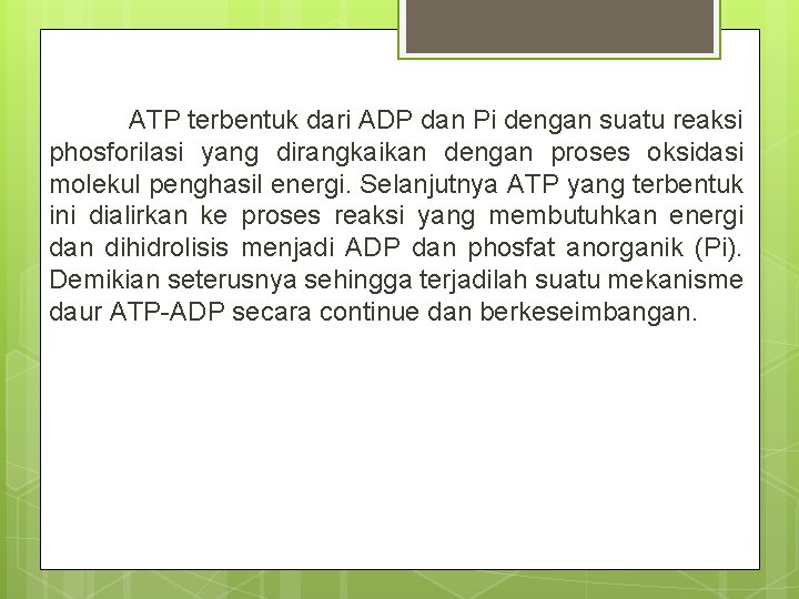  ATP terbentuk dari ADP dan Pi dengan suatu reaksi phosforilasi yang dirangkaikan dengan