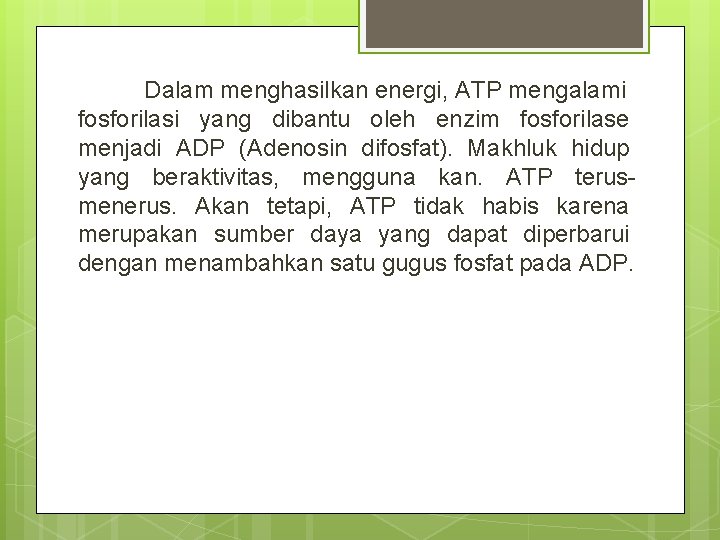 Dalam menghasilkan energi, ATP mengalami fosforilasi yang dibantu oleh enzim fosforilase menjadi ADP (Adenosin