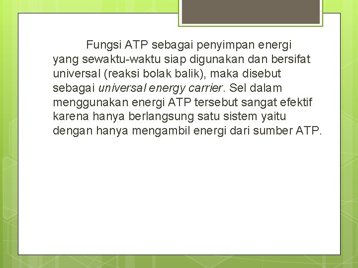 Fungsi ATP sebagai penyimpan energi yang sewaktu-waktu siap digunakan dan bersifat universal (reaksi bolak
