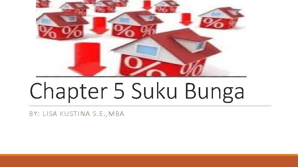 Chapter 5 Suku Bunga BY: LISA KUSTINA S. E. , MBA 