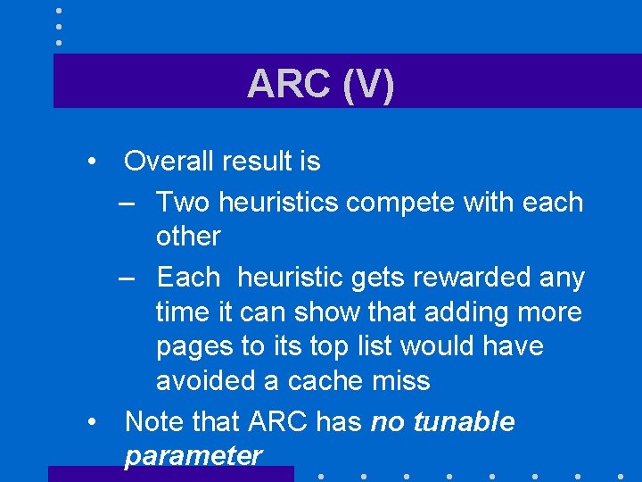 ARC (V) • Overall result is – Two heuristics compete with each other –