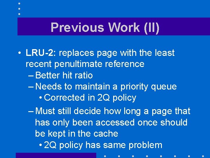 Previous Work (II) • LRU-2: replaces page with the least recent penultimate reference –