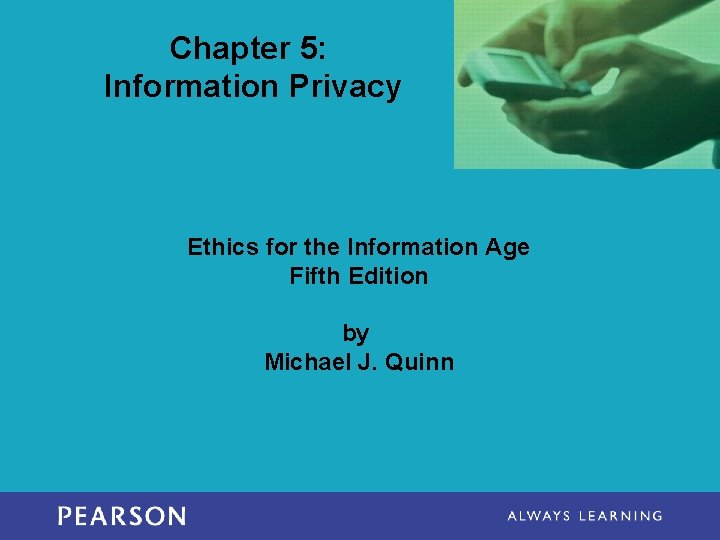 Chapter 5: Information Privacy Ethics for the Information Age Fifth Edition by Michael J.
