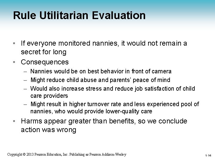 Rule Utilitarian Evaluation • If everyone monitored nannies, it would not remain a secret