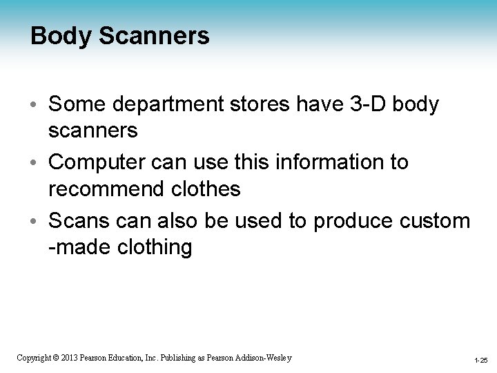 Body Scanners • Some department stores have 3 -D body scanners • Computer can