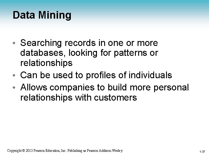 Data Mining • Searching records in one or more databases, looking for patterns or