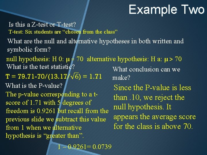 Example Two Is this a Z-test or T-test? T-test: Six students are “chosen from