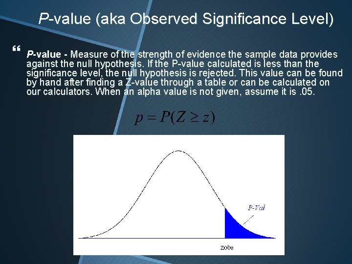 P-value (aka Observed Significance Level) P-value - Measure of the strength of evidence the