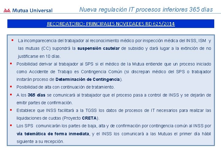 Nueva regulación IT procesos inferiores 365 días RECORDATORIO: PRINCIPALES NOVEDADES RD 625/2014 § La