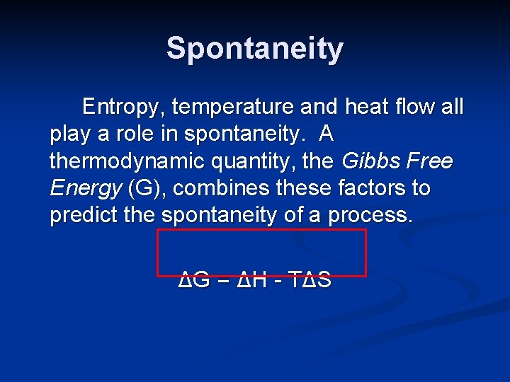 Spontaneity Entropy, temperature and heat flow all play a role in spontaneity. A thermodynamic