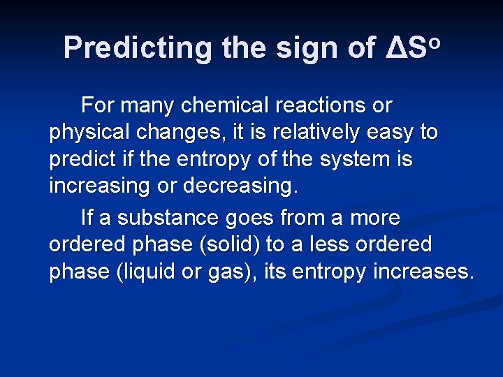 Predicting the sign of ΔSo For many chemical reactions or physical changes, it is