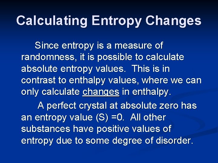 Calculating Entropy Changes Since entropy is a measure of randomness, it is possible to