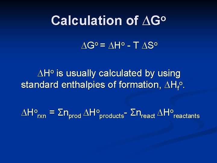 Calculation of ∆Go = ∆Ho - T ∆So ∆Ho is usually calculated by using