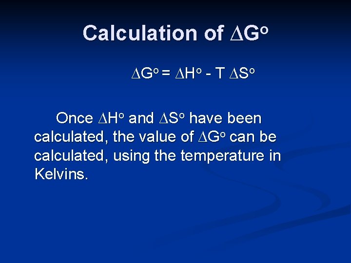 Calculation of ∆Go = ∆Ho - T ∆So Once ∆Ho and ∆So have been