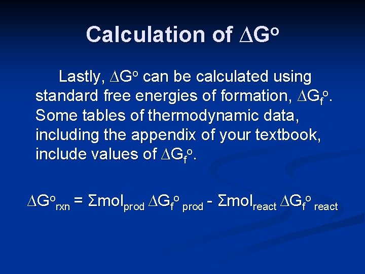 Calculation of ∆Go Lastly, ∆Go can be calculated using standard free energies of formation,