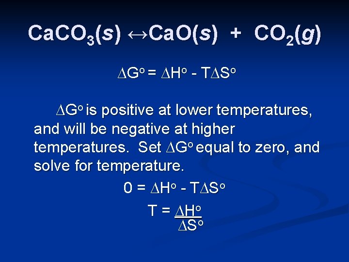 Ca. CO 3(s) ↔Ca. O(s) + CO 2(g) ∆Go = ∆Ho - T∆So ∆Go