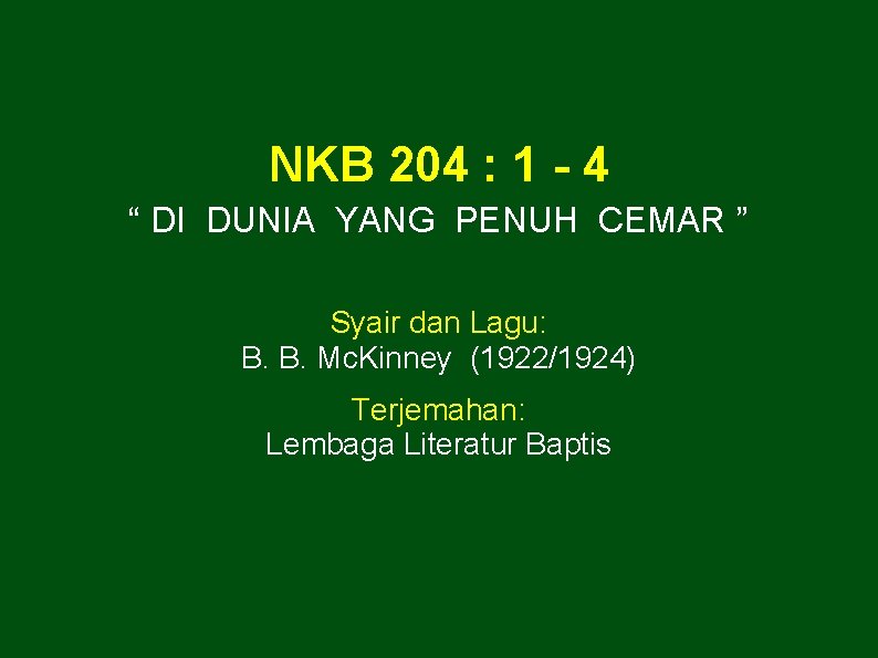 NKB 204 : 1 - 4 “ DI DUNIA YANG PENUH CEMAR ” Syair