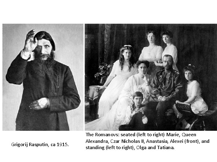 Grigorij Rasputin, ca 1915. The Romanovs: seated (left to right) Marie, Queen Alexandra, Czar