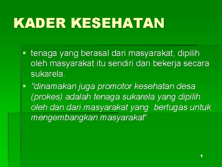 KADER KESEHATAN § tenaga yang berasal dari masyarakat, dipilih oleh masyarakat itu sendiri dan