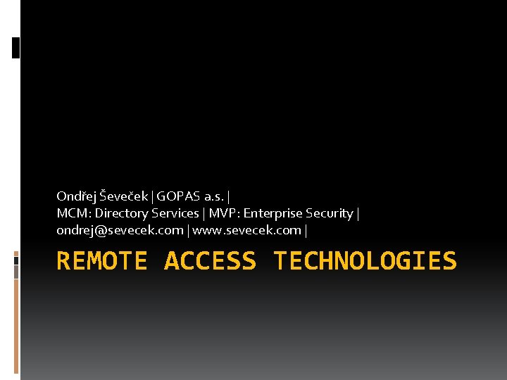 Ondřej Ševeček | GOPAS a. s. | MCM: Directory Services | MVP: Enterprise Security