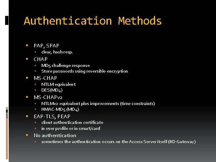 Authentication Methods PAP, SPAP clear, hash resp. CHAP MD 5 challenge response Store passwords