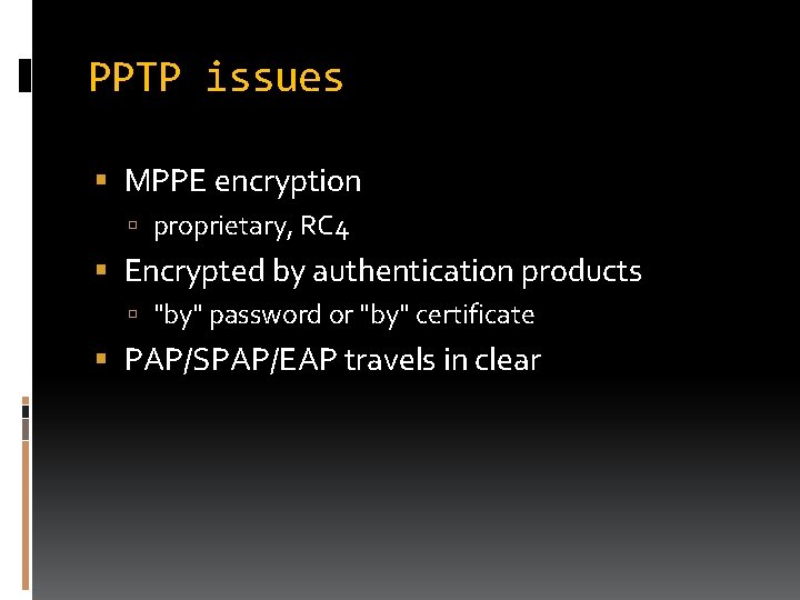 PPTP issues MPPE encryption proprietary, RC 4 Encrypted by authentication products "by" password or