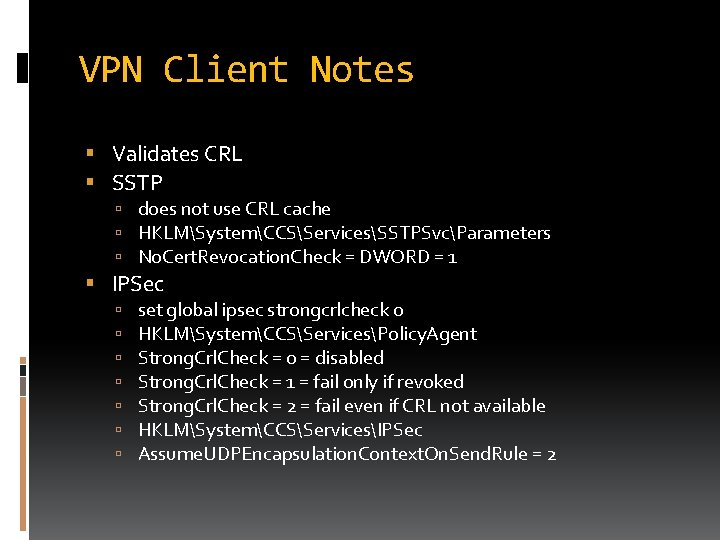 VPN Client Notes Validates CRL SSTP does not use CRL cache HKLMSystemCCSServicesSSTPSvcParameters No. Cert.