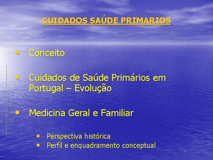 CUIDADOS SAÚDE PRIMARIOS • Conceito • Cuidados de Saúde Primários em Portugal – Evolução