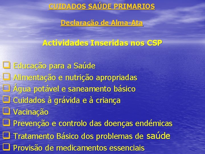 CUIDADOS SAÚDE PRIMARIOS Declaração de Alma-Ata Actividades Inseridas nos CSP q Educação para a