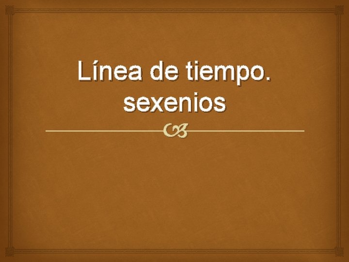 Línea de tiempo. sexenios 